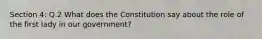 Section 4: Q.2 What does the Constitution say about the role of the first lady in our government?