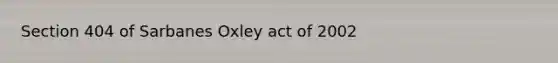 Section 404 of Sarbanes Oxley act of 2002