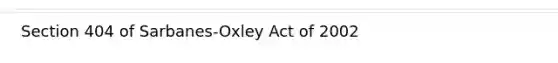 Section 404 of Sarbanes-Oxley Act of 2002