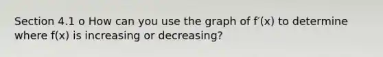 Section 4.1 o How can you use the graph of f′(x) to determine where f(x) is increasing or decreasing?