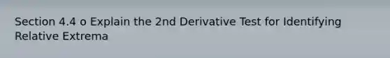 Section 4.4 o Explain the 2nd Derivative Test for Identifying Relative Extrema