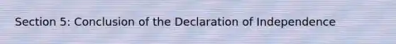 Section 5: Conclusion of the Declaration of Independence