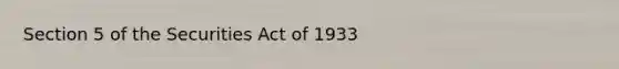 Section 5 of the Securities Act of 1933