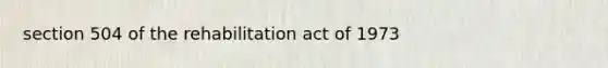 section 504 of the rehabilitation act of 1973