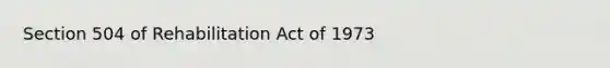 Section 504 of Rehabilitation Act of 1973