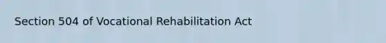 Section 504 of Vocational Rehabilitation Act