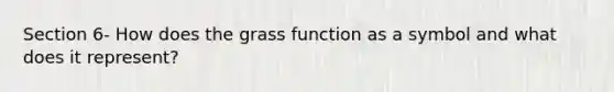 Section 6- How does the grass function as a symbol and what does it represent?