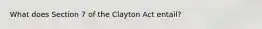 What does Section 7 of the Clayton Act entail?