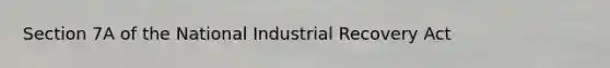 Section 7A of the National Industrial Recovery Act