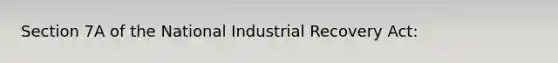 Section 7A of the National Industrial Recovery Act: