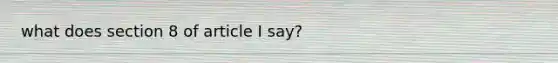 what does section 8 of article I say?