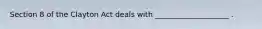 Section 8 of the Clayton Act deals with ____________________ .