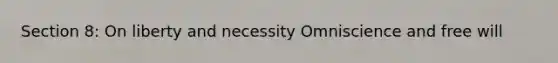 Section 8: On liberty and necessity Omniscience and free will