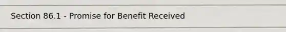 Section 86.1 - Promise for Benefit Received