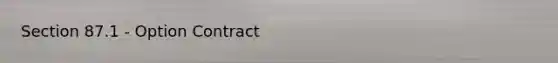 Section 87.1 - Option Contract