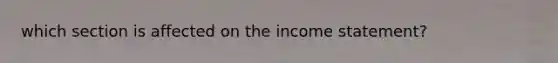 which section is affected on the income statement?