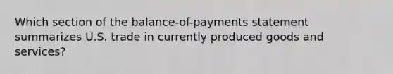 Which section of the balance-of-payments statement summarizes U.S. trade in currently produced goods and services?