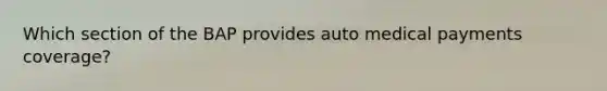 Which section of the BAP provides auto medical payments coverage?