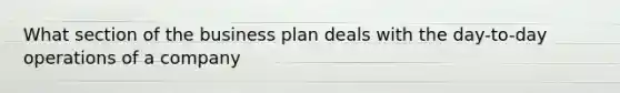 What section of the business plan deals with the day-to-day operations of a company