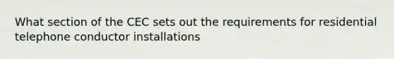 What section of the CEC sets out the requirements for residential telephone conductor installations