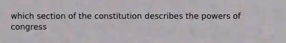 which section of the constitution describes the powers of congress
