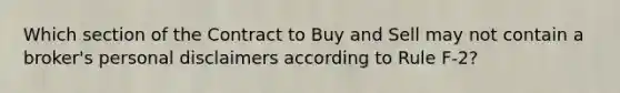 Which section of the Contract to Buy and Sell may not contain a broker's personal disclaimers according to Rule F-2?