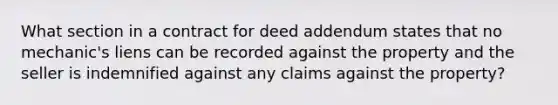 What section in a contract for deed addendum states that no mechanic's liens can be recorded against the property and the seller is indemnified against any claims against the property?