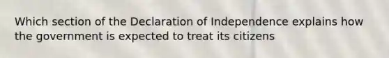 Which section of the Declaration of Independence explains how the government is expected to treat its citizens