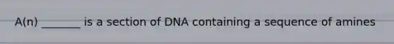 A(n) _______ is a section of DNA containing a sequence of amines