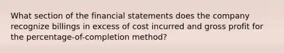 What section of the financial statements does the company recognize billings in excess of cost incurred and gross profit for the percentage-of-completion method?