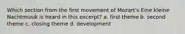 Which section from the first movement of Mozart's Eine kleine Nachtmusik is heard in this excerpt? a. first theme b. second theme c. closing theme d. development