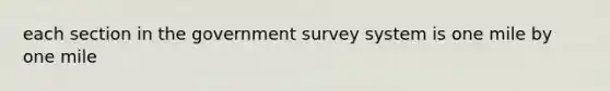 each section in the government survey system is one mile by one mile