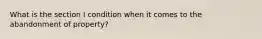 What is the section I condition when it comes to the abandonment of property?