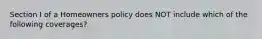 Section I of a Homeowners policy does NOT include which of the following coverages?