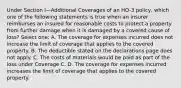 Under Section I—Additional Coverages of an HO-3 policy, which one of the following statements is true when an insurer reimburses an insured for reasonable costs to protect a property from further damage when it is damaged by a covered cause of loss? Select one: A. The coverage for expenses incurred does not increase the limit of coverage that applies to the covered property. B. The deductible stated on the declarations page does not apply. C. The costs of materials would be paid as part of the loss under Coverage C. D. The coverage for expenses incurred increases the limit of coverage that applies to the covered property.