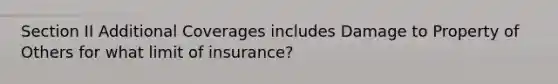 Section II Additional Coverages includes Damage to Property of Others for what limit of insurance?