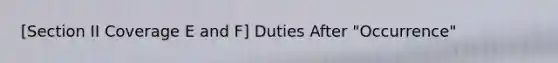 [Section II Coverage E and F] Duties After "Occurrence"