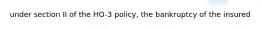 under section II of the HO-3 policy, the bankruptcy of the insured