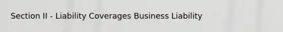 Section II - Liability Coverages Business Liability