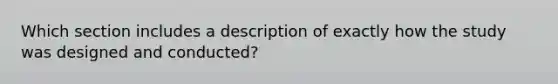 Which section includes a description of exactly how the study was designed and conducted?