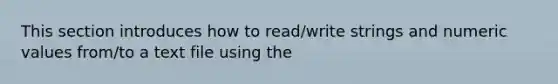 This section introduces how to read/write strings and numeric values from/to a text file using the