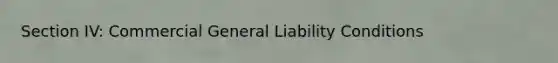 Section IV: Commercial General Liability Conditions