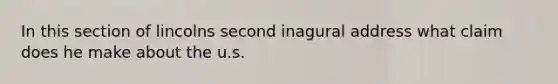 In this section of lincolns second inagural address what claim does he make about the u.s.