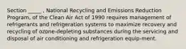 Section _____ , National Recycling and Emissions Reduction Program, of the Clean Air Act of 1990 requires management of refrigerants and refrigeration systems to maximize recovery and recycling of ozone-depleting substances during the servicing and disposal of air conditioning and refrigeration equip-ment.