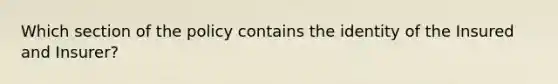 Which section of the policy contains the identity of the Insured and Insurer?