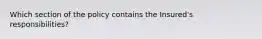 Which section of the policy contains the Insured's responsibilities?