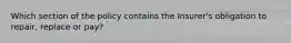 Which section of the policy contains the Insurer's obligation to repair, replace or pay?