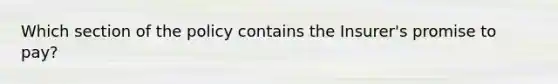 Which section of the policy contains the Insurer's promise to pay?