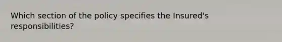 Which section of the policy specifies the Insured's responsibilities?