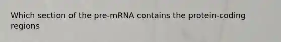 Which section of the pre-mRNA contains the protein-coding regions